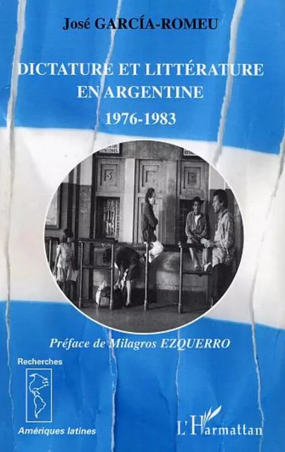 Dictature et littérature en Argentine - José Garcia-Romeu - Editions L'Harmattan