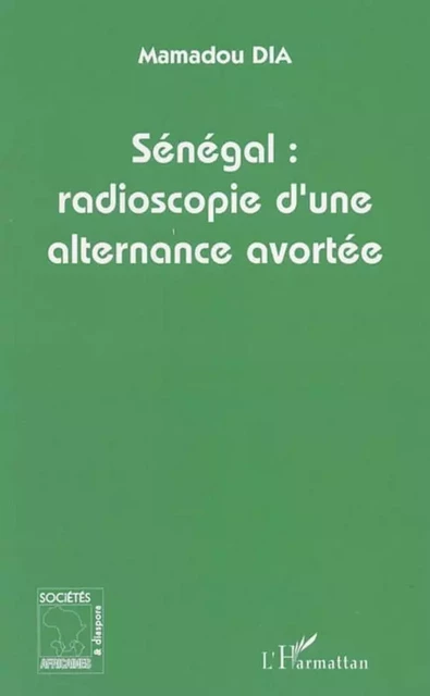 Sénégal : radioscopie d'une alternance avortée - Mamadou Dia - Editions L'Harmattan