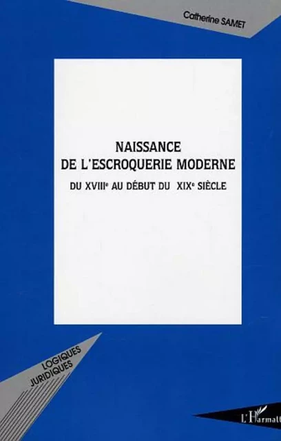 Naissance de l'escroquerie moderne - Catherine Samet - Editions L'Harmattan