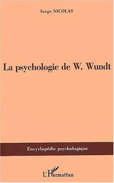 PSYCHOLOGIE DE W.Wundt (1832-1920) - Serge Nicolas - Editions L'Harmattan