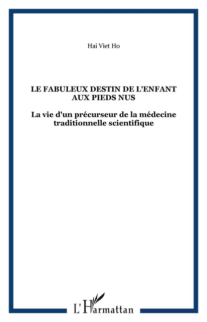 Le fabuleux destin de l'enfant aux pieds nus - Hai Viet Ho - Editions L'Harmattan