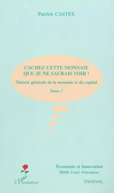 CACHEZ CETTE MONNAIE QUE JE NE SAURAIS VOIR ! - Patrick Castex - Editions L'Harmattan