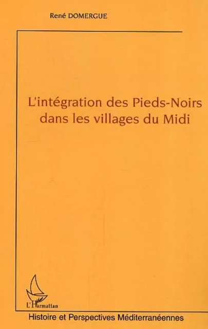 L'intégration des Pieds-Noirs dans les villages du Midi - René Domergue - Editions L'Harmattan