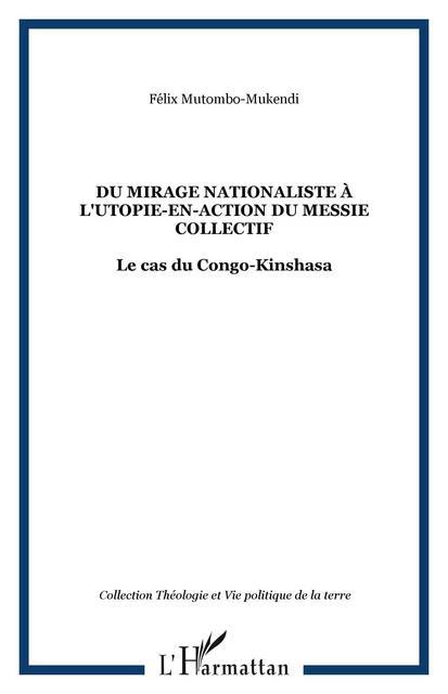 Du mirage nationaliste à l'utopie-en-action du messie collectif - Félix Mutombo-Mukendi - Editions L'Harmattan