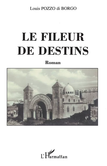 Le Fileur de destins - Louis Pozzo di Borgo - Editions L'Harmattan