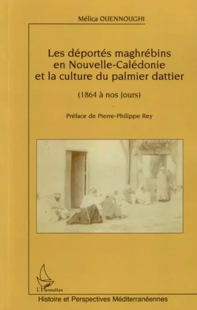 Les déportés maghrébins en Nouvelle-Calédonie et la culture du palmier dattier - Mélica Ouennoughi - Editions L'Harmattan