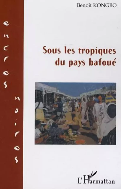 Sous les tropiques du pays bafoué - Benoît Kongbo - Editions L'Harmattan