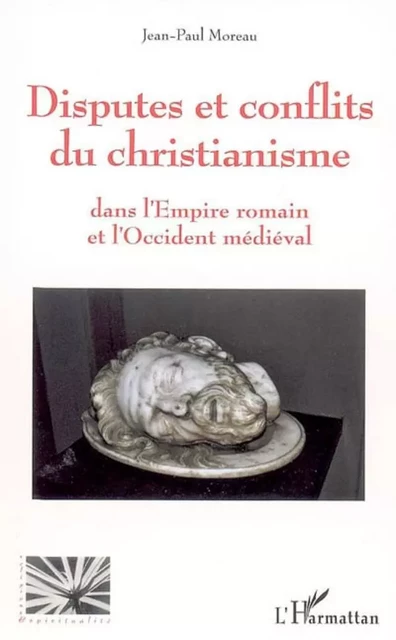 Disputes et conflits du christianisme - Jean-Paul Moreau - Editions L'Harmattan