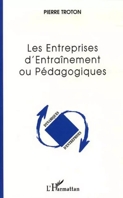 Les Entreprises d'Entraînement ou Pédagogiques - Pierre Troton - Editions L'Harmattan