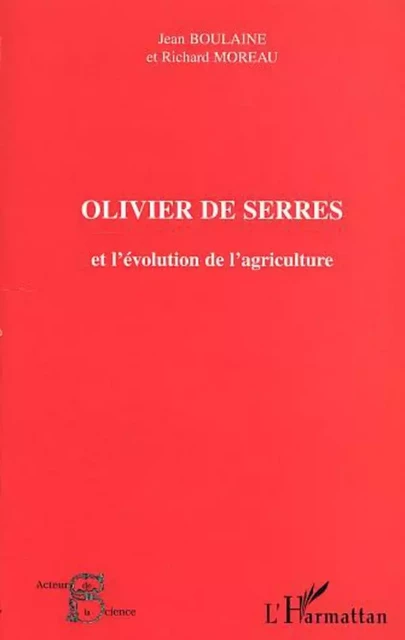 OLIVIER DE SERRES et l'évolution de l'agriculture - Odile Moreau, Jean Boulaine - Editions L'Harmattan