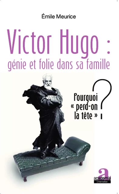 Victor Hugo : génie et folie dans sa famille - Emile Meurice - Academia