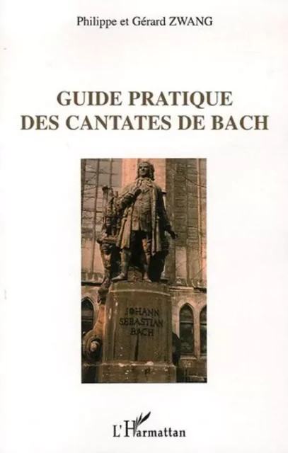 Guide pratique des cantates de Bach - Gérard Zwang - Editions L'Harmattan