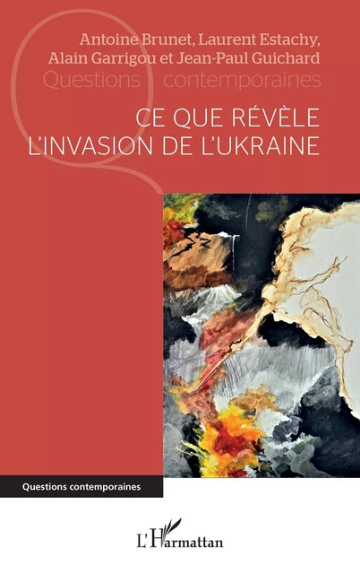 Ce que révèle l'invasion de l'Ukraine - Antoine Brunet, Laurent Estachy, Alain Garrigou, Jean-Paul Guichard - Editions L'Harmattan