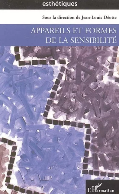 Appareils et formes de la sensibilité - Jean-Louis Deotte - Editions L'Harmattan