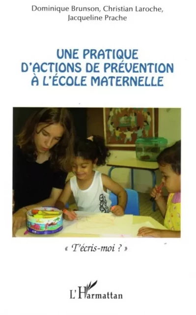 Une pratique d'actions de prévention à l'école maternelle - Christian Laroche, Jacqueline Prache, Dominique Brunson - Editions L'Harmattan