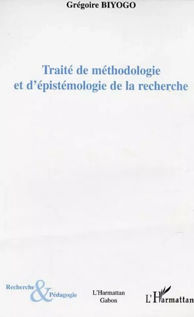 Traité de méthodologie et d'épistémologie de la recherche - Grégoire Biyogo - Editions L'Harmattan