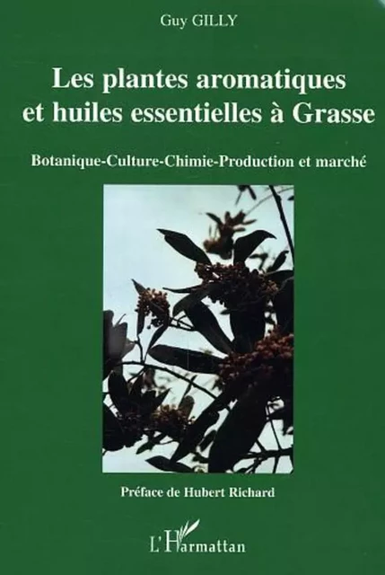 Les plantes aromatiques et huiles essentielles à Grasse - Guy Gilly - Editions L'Harmattan