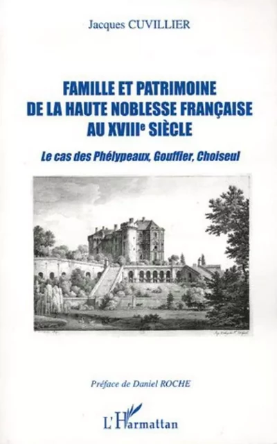 Famille et patrimoine de la haute noblesse française au XVIII° siècle - Jacques Cuvillier - Editions L'Harmattan