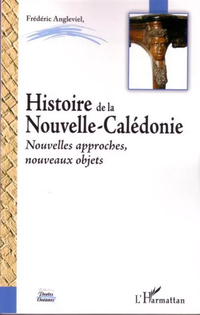 Histoire de la Nouvelle-Calédonie - Frederic Angleviel - Editions L'Harmattan