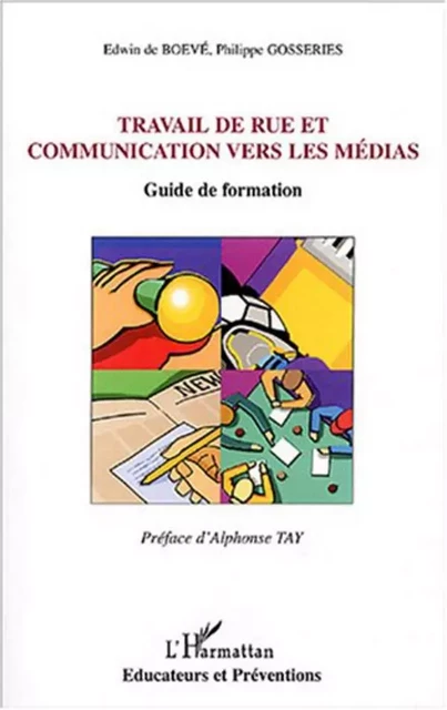 Travail de rue et communication vers les médias - Philippe Gosseries, Edwing De Boevé - Editions L'Harmattan