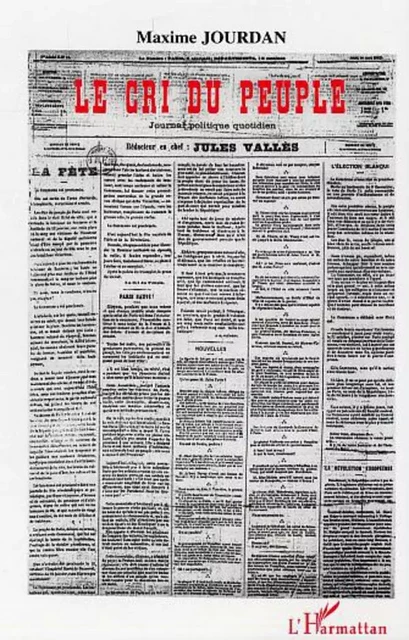 Le cri du peuple (22 février 1871 - 23 mai 1871) - Maxime Jourdan - Editions L'Harmattan