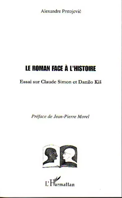 Le Roman face à l'Histoire - Alexandre Prstojevic - Editions L'Harmattan