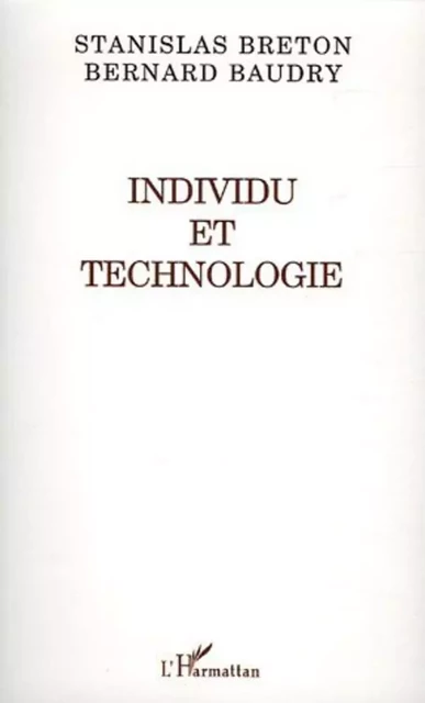 Individu et technologie - Bernard Baudry, Stanislas Breton - Editions L'Harmattan