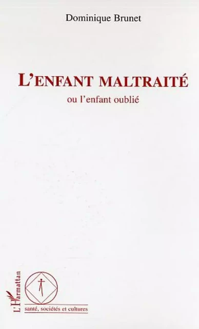 L'enfant maltraité - Dominique BRUNET - Editions L'Harmattan