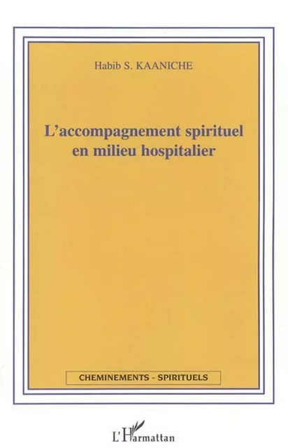 L'accompagnement spirituel en milieu hospitalier - Habib S. Kaaniche - Editions L'Harmattan