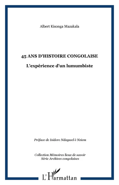 45 ans d'Histoire Congolaise - Albert Kisonga Mazakala - Editions L'Harmattan