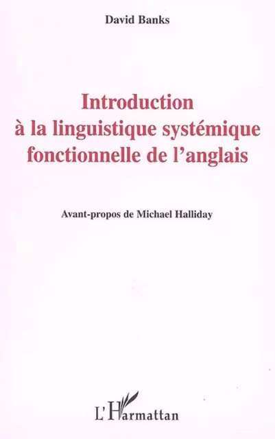 Introduction à la linguistique systémique fonctionnelle de l'anglais - David Banks - Editions L'Harmattan