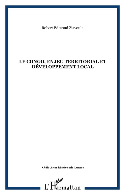 Le Congo, enjeu territorial et développement local - Robert Edmond Ziavoula - Editions L'Harmattan