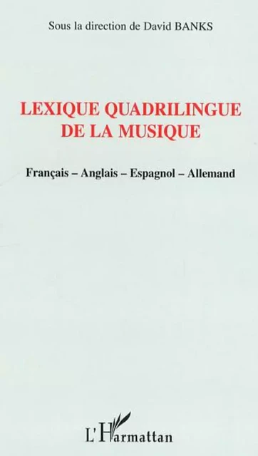 Lexique quadrilingue de la musique - David Banks - Editions L'Harmattan