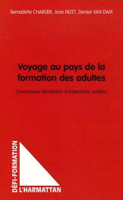 Voyage au pays de la formation des adultes - Denise Van Dam, Bernadette Charlier, Jean Nizet - Editions L'Harmattan