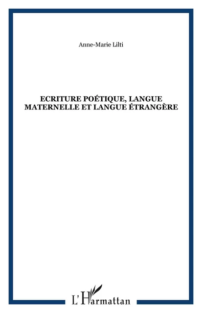 Ecriture poétique, langue maternelle et langue étrangère - Anne-Marie Lilti - Editions L'Harmattan