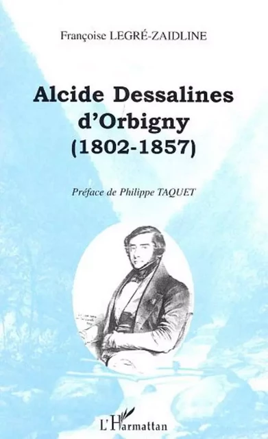 ALCIDE DESSALINES D'ORBIGNY (1802-1857) - Françoise Legré-Zaidline - Editions L'Harmattan