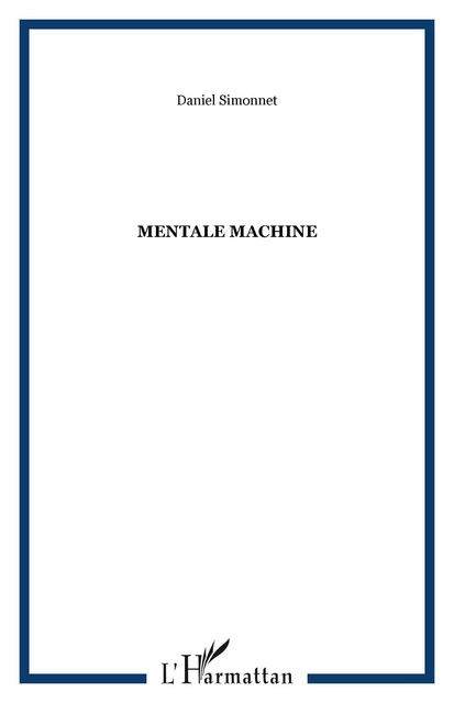 Mentale machine - Daniel Simonnet - Editions L'Harmattan