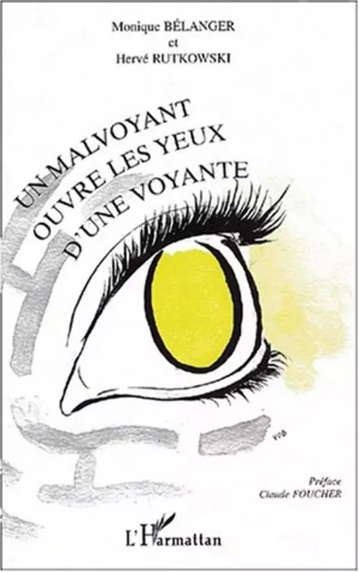 MALVOYANT OUVRE LES YEUX D' UNE VOYANTE (UN) - Monique Belanger, Herve Rutkowski - Editions L'Harmattan