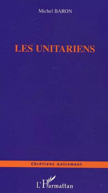 Les Unitariens - Michel Baron - Editions L'Harmattan