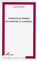 Portraits de femmes du faubourg à la banlieue