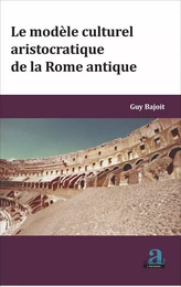 MODELE CULTUREL ARISTOCRATIQUE DE LA ROME ANTIQUE (LE)