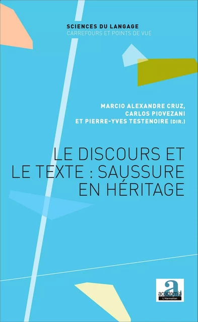 Le discours et le texte : Saussure en héritage - Marcio Alexandre Cruz, Carlos Piovezani, Pierre-Yves Testenoire - Academia