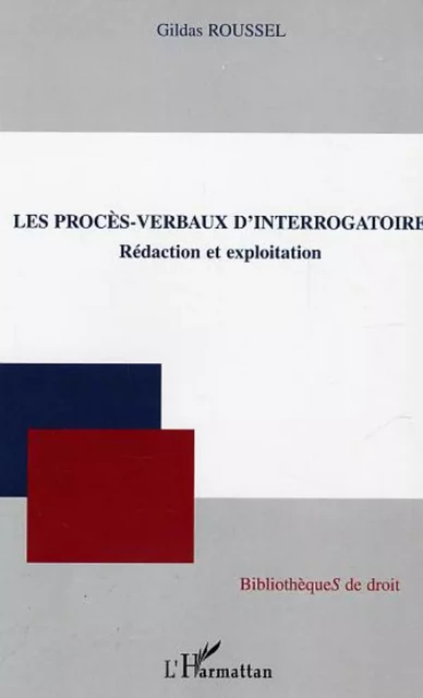 Les procès-verbaux d'interrogatoire - Gildas Roussel - Editions L'Harmattan