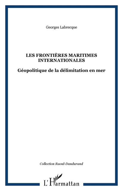 Les frontières maritimes internationales - Georges Labrecque - Editions L'Harmattan