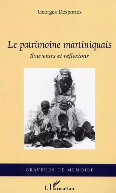 Le patrimoine martiniquais - Georges Desportes - Editions L'Harmattan