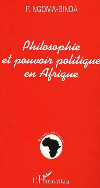 Philosophie et pouvoir politique en Afrique - Elie P. Ngoma-Binda - Editions L'Harmattan