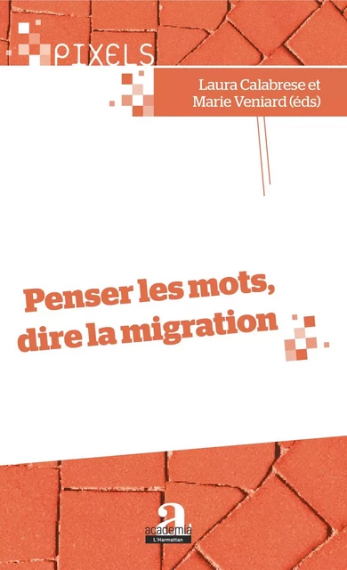 Penser les mots, dire la migration - Laura Calabrese, Marie Veniard - Academia