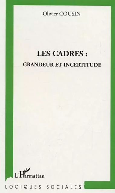 Les cadres : grandeur et incertitude - Olivier Cousin - Editions L'Harmattan