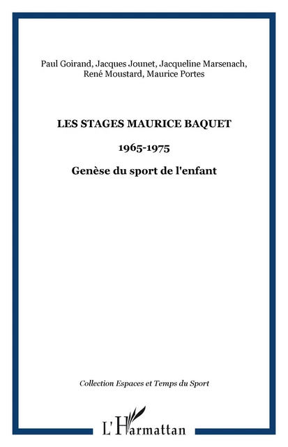 Les stages Maurice BAQUET - Maurice Portes, René Moustard, Jacqueline Marsenach, Jacques Jounet, Paul Goirand - Editions L'Harmattan