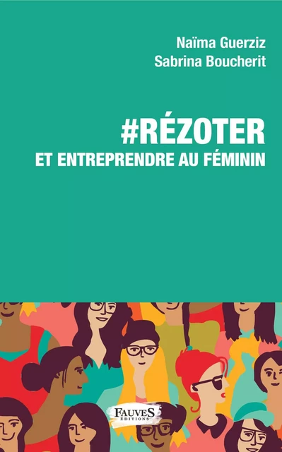 RéZoter et entreprendre au féminin - Naïma Guerziz, Sabrina Boucherit - Fauves editions